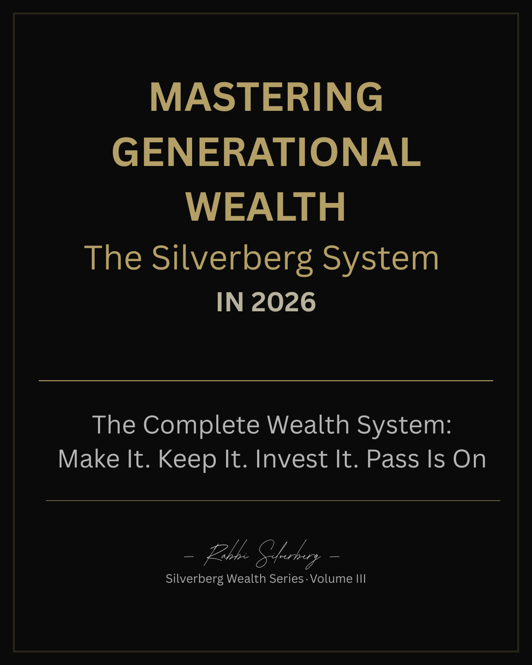 Mastering Generational Wealth In 2026 (Silverberg method)